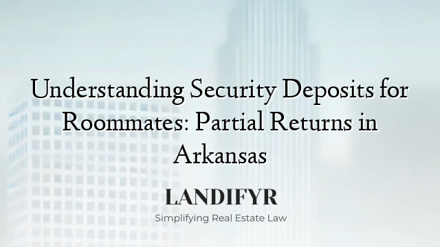 Understanding Security Deposits for Roommates: Partial Returns in Arkansas