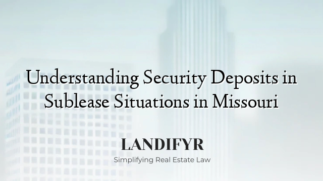 Understanding Security Deposits in Sublease Situations in Missouri