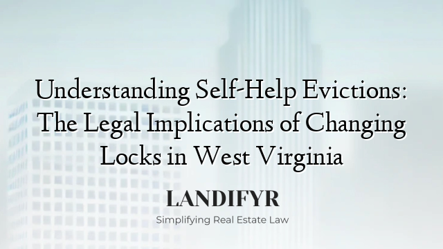Understanding Self-Help Evictions: The Legal Implications of Changing Locks in West Virginia
