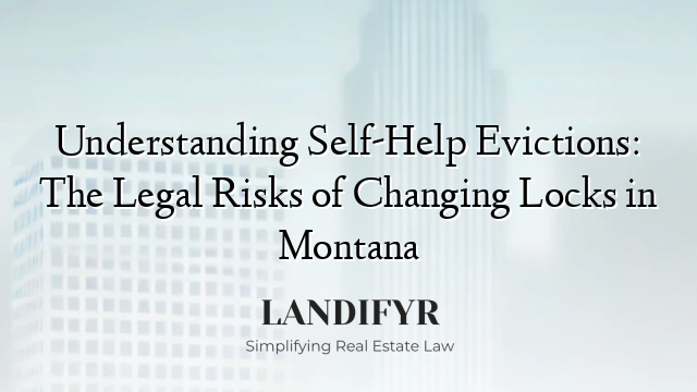 Understanding Self-Help Evictions: The Legal Risks of Changing Locks in Montana