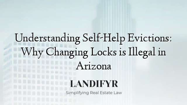Understanding Self-Help Evictions: Why Changing Locks is Illegal in Arizona