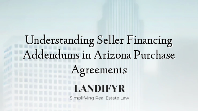 Understanding Seller Financing Addendums in Arizona Purchase Agreements