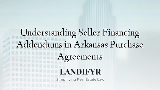 Understanding Seller Financing Addendums in Arkansas Purchase Agreements