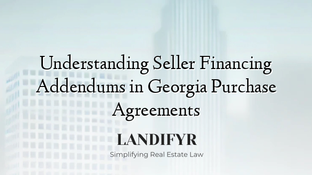 Understanding Seller Financing Addendums in Georgia Purchase Agreements