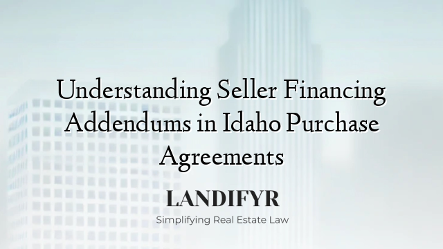Understanding Seller Financing Addendums in Idaho Purchase Agreements