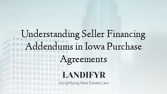 Understanding Seller Financing Addendums in Iowa Purchase Agreements
