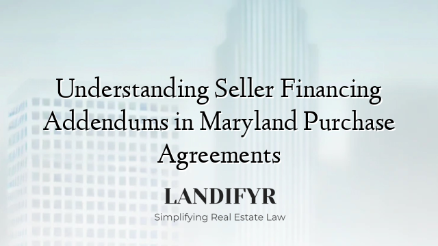 Understanding Seller Financing Addendums in Maryland Purchase Agreements