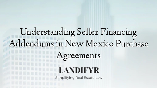 Understanding Seller Financing Addendums in New Mexico Purchase Agreements