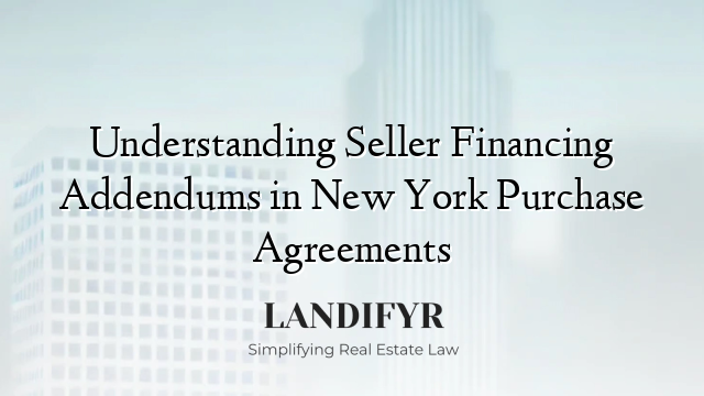 Understanding Seller Financing Addendums in New York Purchase Agreements