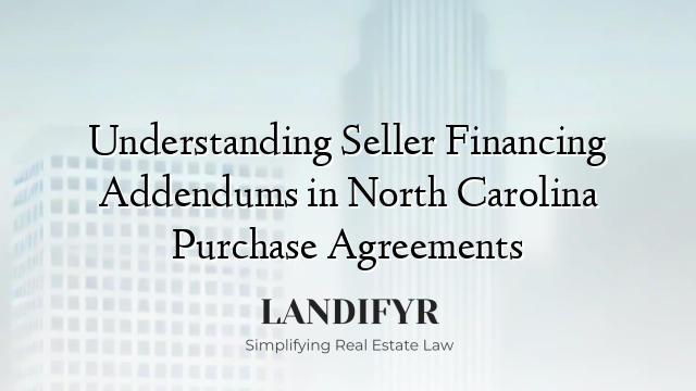 Understanding Seller Financing Addendums in North Carolina Purchase Agreements