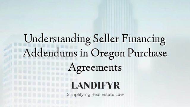 Understanding Seller Financing Addendums in Oregon Purchase Agreements