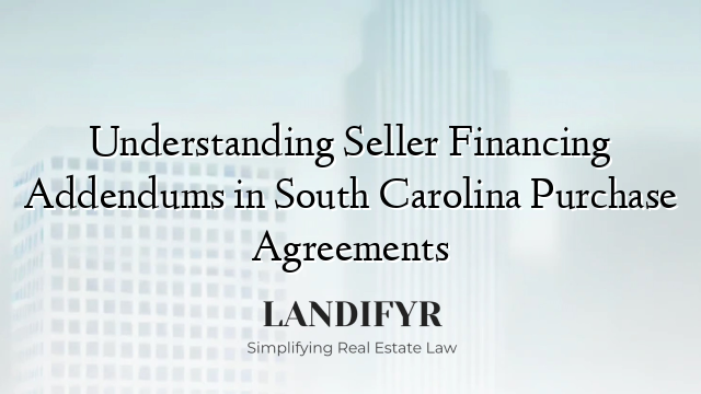 Understanding Seller Financing Addendums in South Carolina Purchase Agreements