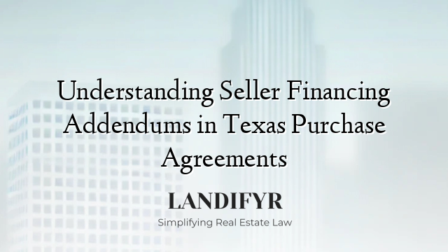 Understanding Seller Financing Addendums in Texas Purchase Agreements