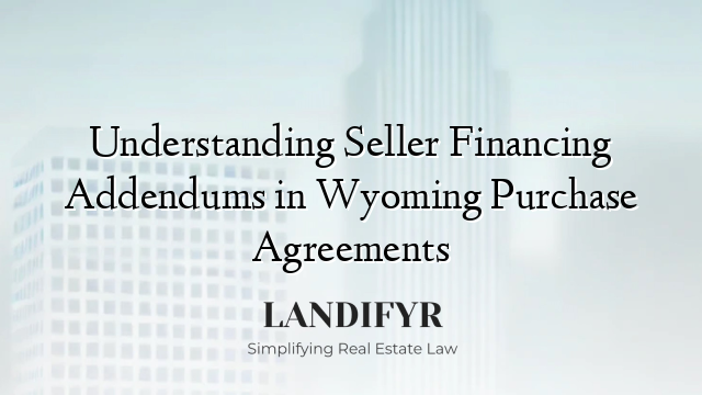 Understanding Seller Financing Addendums in Wyoming Purchase Agreements