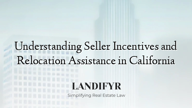 Understanding Seller Incentives and Relocation Assistance in California