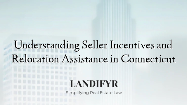 Understanding Seller Incentives and Relocation Assistance in Connecticut