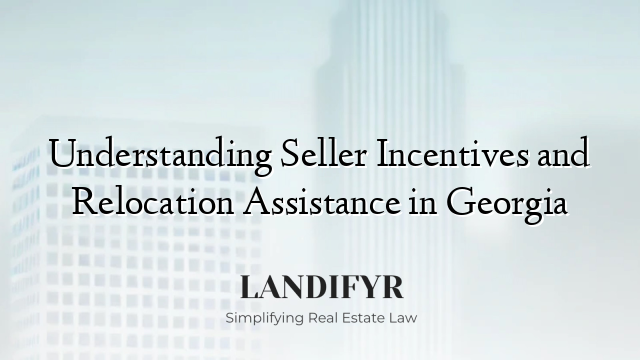 Understanding Seller Incentives and Relocation Assistance in Georgia