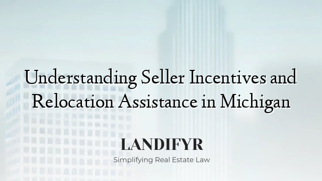 Understanding Seller Incentives and Relocation Assistance in Michigan