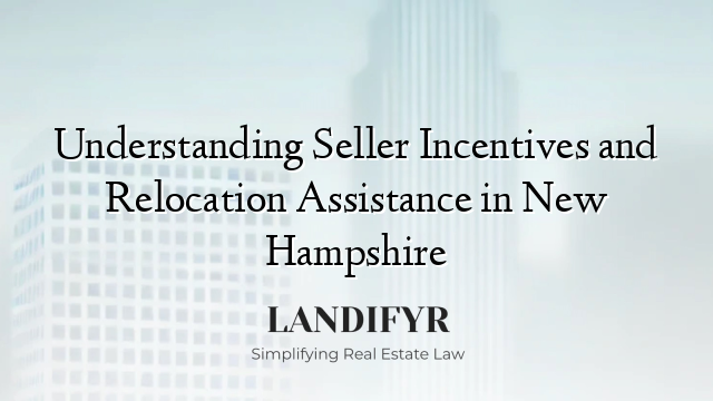 Understanding Seller Incentives and Relocation Assistance in New Hampshire