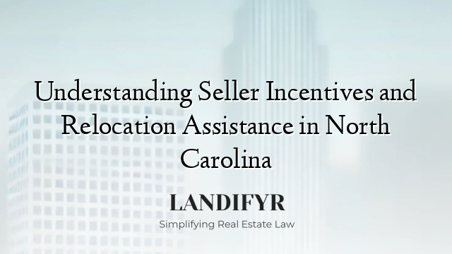 Understanding Seller Incentives and Relocation Assistance in North Carolina