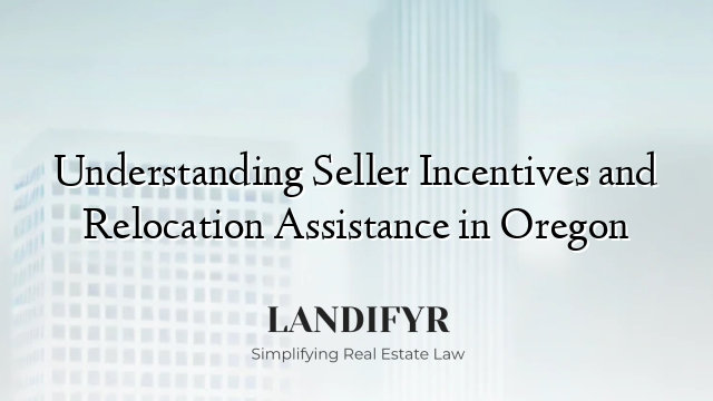 Understanding Seller Incentives and Relocation Assistance in Oregon