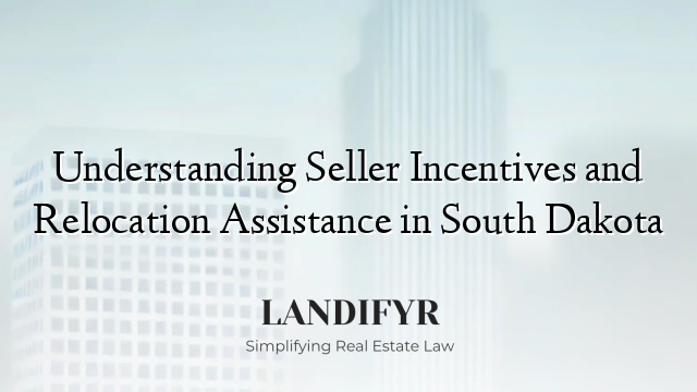 Understanding Seller Incentives and Relocation Assistance in South Dakota
