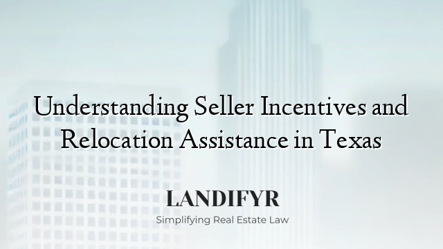 Understanding Seller Incentives and Relocation Assistance in Texas