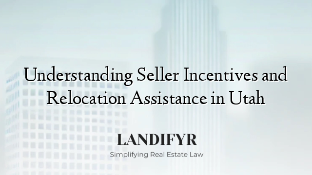 Understanding Seller Incentives and Relocation Assistance in Utah