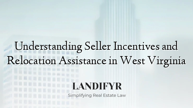 Understanding Seller Incentives and Relocation Assistance in West Virginia
