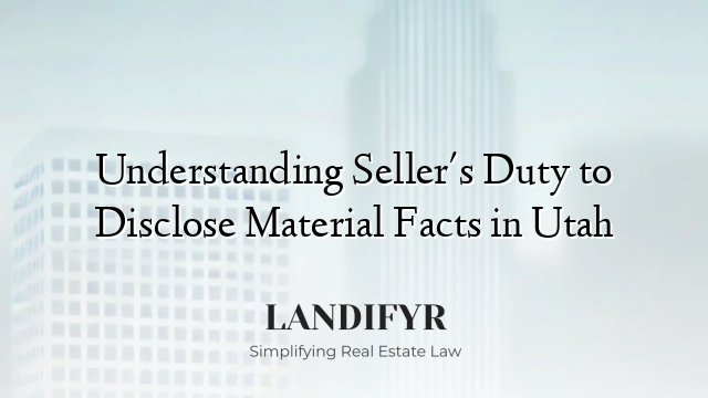 Understanding Seller's Duty to Disclose Material Facts in Utah