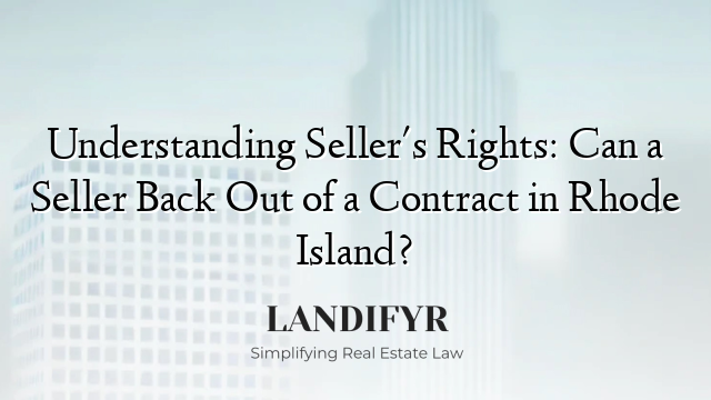 Understanding Seller's Rights: Can a Seller Back Out of a Contract in Rhode Island?