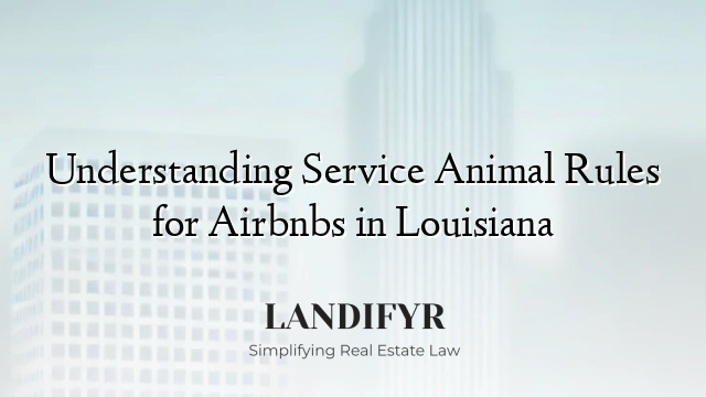 Understanding Service Animal Rules for Airbnbs in Louisiana