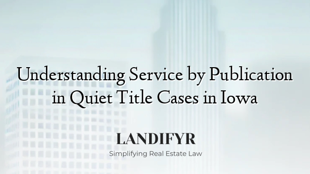 Understanding Service by Publication in Quiet Title Cases in Iowa