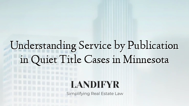 Understanding Service by Publication in Quiet Title Cases in Minnesota