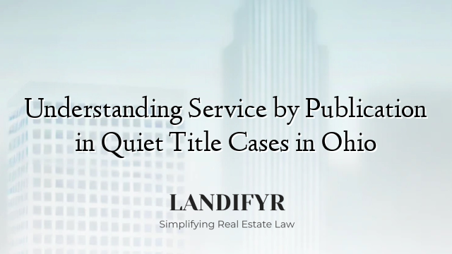Understanding Service by Publication in Quiet Title Cases in Ohio