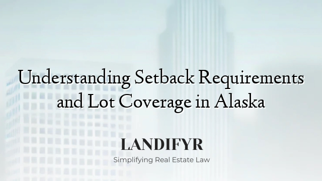 Understanding Setback Requirements and Lot Coverage in Alaska