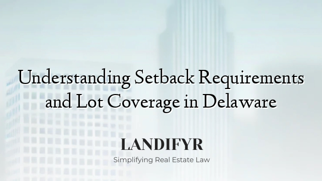 Understanding Setback Requirements and Lot Coverage in Delaware