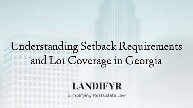 Understanding Setback Requirements and Lot Coverage in Georgia