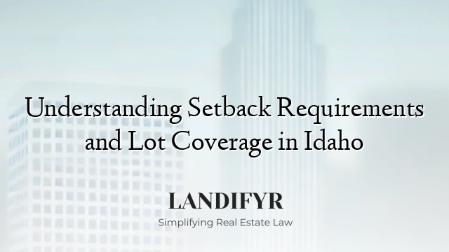 Understanding Setback Requirements and Lot Coverage in Idaho