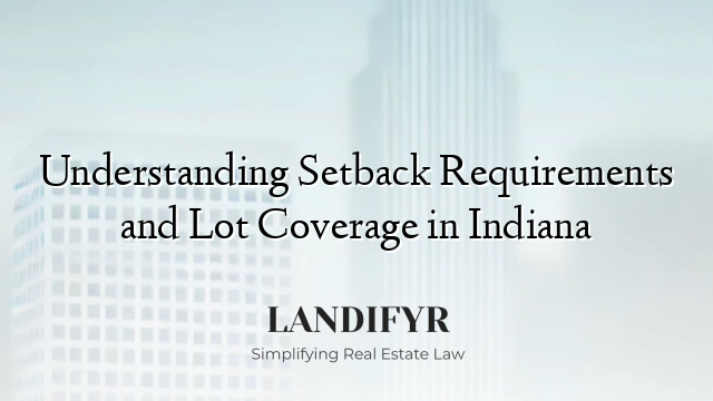 Understanding Setback Requirements and Lot Coverage in Indiana