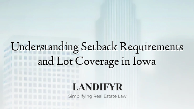 Understanding Setback Requirements and Lot Coverage in Iowa