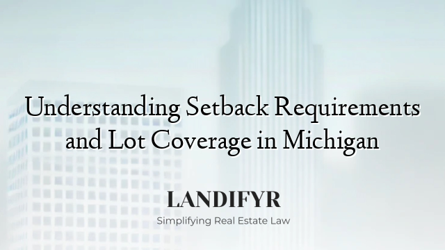 Understanding Setback Requirements and Lot Coverage in Michigan