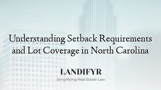 Understanding Setback Requirements and Lot Coverage in North Carolina