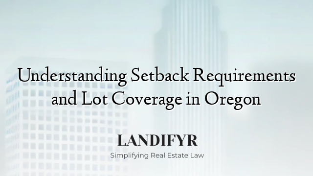 Understanding Setback Requirements and Lot Coverage in Oregon