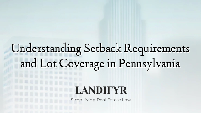 Understanding Setback Requirements and Lot Coverage in Pennsylvania