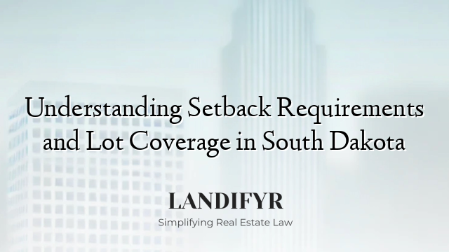 Understanding Setback Requirements and Lot Coverage in South Dakota