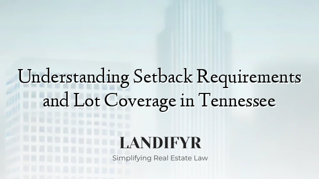 Understanding Setback Requirements and Lot Coverage in Tennessee