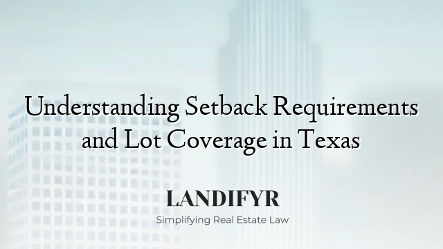 Understanding Setback Requirements and Lot Coverage in Texas