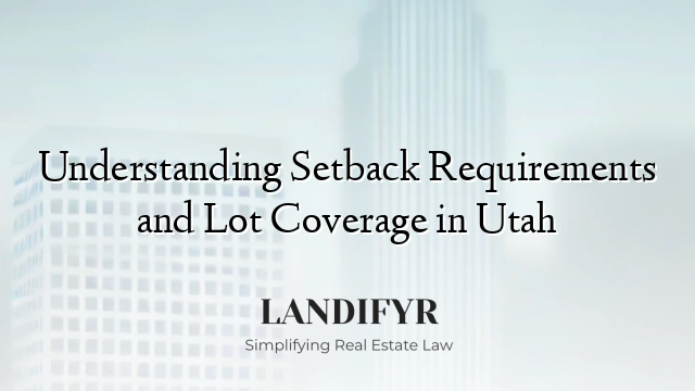 Understanding Setback Requirements and Lot Coverage in Utah