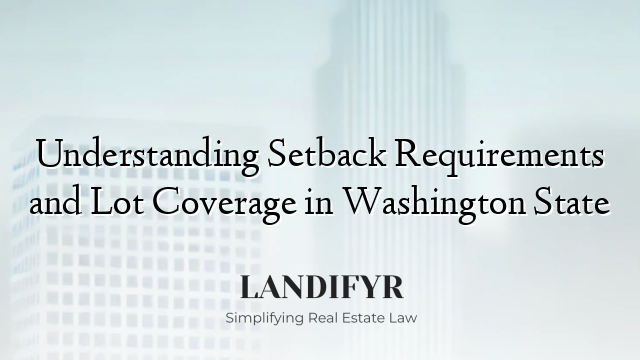Understanding Setback Requirements and Lot Coverage in Washington State